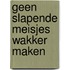 Geen slapende meisjes wakker maken