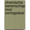 Chemische werenschap voor oorlogsdoel by Noordhoff