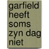 Garfield heeft soms zyn dag niet
