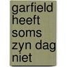 Garfield heeft soms zyn dag niet by Patti Davis