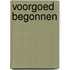 Voorgoed begonnen