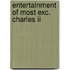Entertainment of most exc. charles ii