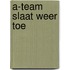 A-team slaat weer toe