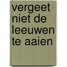Vergeet niet de leeuwen te aaien door Koolhaas