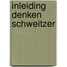 Inleiding denken schweitzer by Bleeker