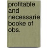 Profitable and necessarie booke of obs. door Clowes