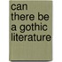 Can there be a gothic literature