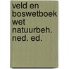 Veld en boswetboek wet natuurbeh. ned. ed. door Onbekend