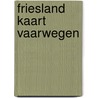 Friesland kaart vaarwegen door Born