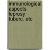 Immunological aspects leprosy tuberc. etc door Onbekend