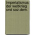 Imperialismus der weltkrieg und soz.dem.