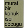 Murat bir konuk isci cocugu by Nalbantoglu