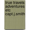 True travels adventures etc capt.j.smith door Wilbur Smith