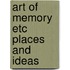 Art of memory etc places and ideas