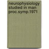Neurophysiology studied in man proc.symp.1971 by Unknown