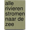 Alle rivieren stromen naar de zee door Belva Plain