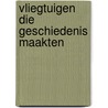 Vliegtuigen die geschiedenis maakten door Klaauw
