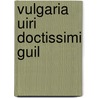 Vulgaria uiri doctissimi guil door Horman