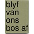 Blyf van ons bos af