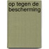 Op tegen de bescherming