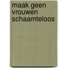 Maak geen vrouwen schaamteloos by Mayo