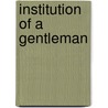 Institution of a gentleman by Unknown