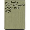 Psychiatry abstr. 4th world congr. 1966 efgs by Unknown