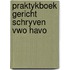 Praktykboek gericht schryven vwo havo