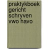 Praktykboek gericht schryven vwo havo by Zanger
