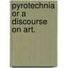 Pyrotechnia or a discourse on art. by Babington