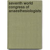 Seventh world congress of anaesthesiologists door Onbekend