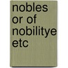 Nobles or of nobilitye etc door Humphrey