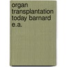 Organ transplantation today barnard e.a. door Onbekend