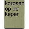 Korpsen op de keper door Onbekend