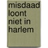 Misdaad loont niet in harlem