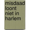 Misdaad loont niet in harlem by Chester Himes