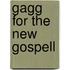 Gagg for the new gospell