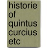 Historie of quintus curcius etc by Curtius Rufus