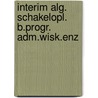 Interim alg. schakelopl. b.progr. adm.wisk.enz by Unknown