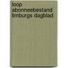 Loop abonneebestand limburgs dagblad by Jean Nelissen