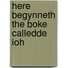 Here begynneth the boke calledde ioh by Boccaccio