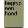 Begryp een hond door Neil Griffiths