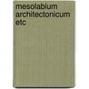 Mesolabium architectonicum etc door Bedwell