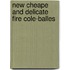 New cheape and delicate fire cole-balles