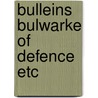 Bulleins bulwarke of defence etc by Bullein