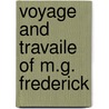 Voyage and travaile of m.g. frederick by Federici