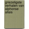 Griezeligste verhalen van alphonse allais by Lankester