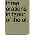 Three orations in faour of the ol.