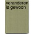 Veranderen is gewoon