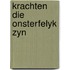 Krachten die onsterfelyk zyn